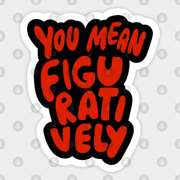 You Mean Figuratively Grammar Linguist Literally Funny Grammar Police Language Nerd Sticker by isstgeschichte